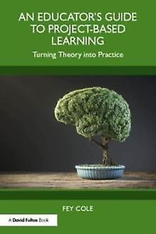 An Educators Guide To Projectbased Learning by Cole & Fey South West College & UK Paperback