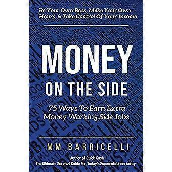 Money On The Side 75 Ways To Earn Extra Money Working Side Jobs - MM Barricelli