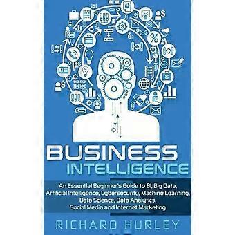 Inteligência de Negócios: Um Guia Essencial para Iniciantes em Big Data e Inteligência Artificial - Richard Hurley