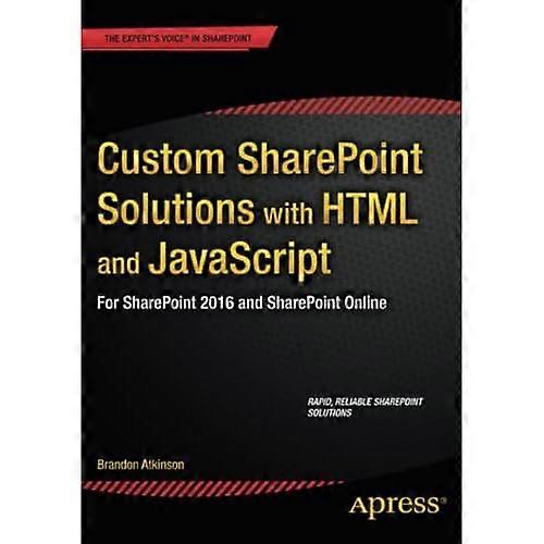 Custom SharePoint Solutions with HTML and JavaScript: For SharePoint 2013 and SharePoint Online