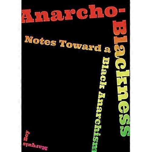 Anarcho-blackness: Notes Toward a Black Anarchism
