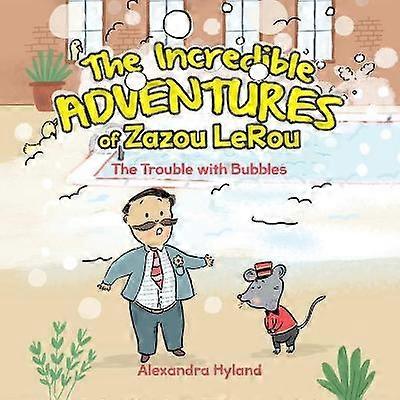 The Incredible Adventures of Zazou LeRou The Trouble with Bubbles