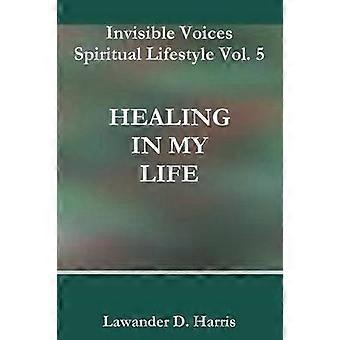 Voci Invisibili Stile di vita spirituale Vol. 5 LA GUARIGIONE NELLA MIA VITA