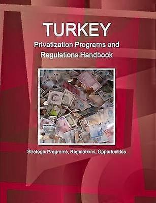 Turkey Privatization Programs and Regulations Handbook - Strategic Programs Regulations Opportunities