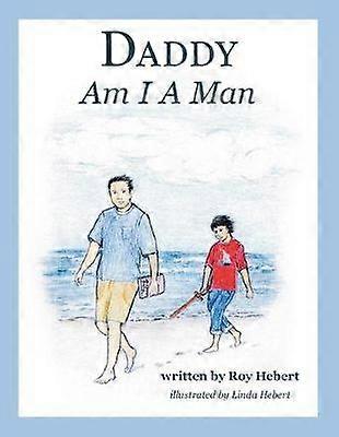 Daddy Am I A Man