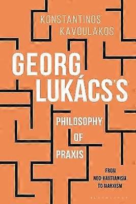 Georg Lukács's Philosophy of Praxis