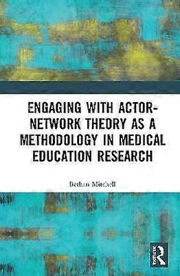 Engaging with Actor-Network Theory as a Methodology in Medical Education Research