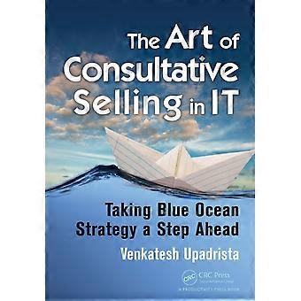 The Art Of Consultative Selling In It Taking Blue Ocean Strategy A Step Ahead - Venkatesh Upadrista