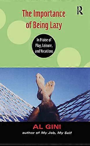 The Importance of Being Lazy: In Praise of Play Leisure and Vacation