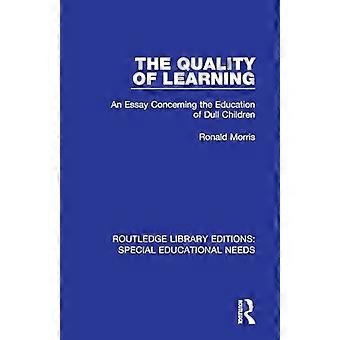 The Quality of Learning An Essay Concerning the Education of Dull Children