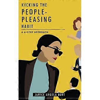 Kicking the People-Pleasing Habit : a 6-Step Approach