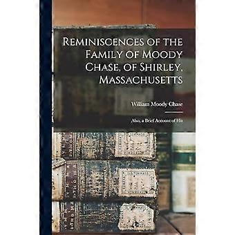 Minner om familien til Moody Chase, fra Shirley, Massachusetts: også en kort beretning om hans