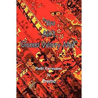 You Aint Going to Worry Me!: Poetische Ausdrücke