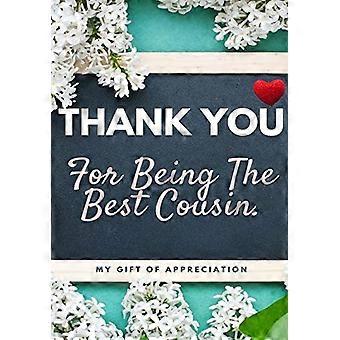 Thank You For Being The Best Cousin: My Gift Of Appreciation: Full Color Gift Book - Prompted Questions - 6.61 x 9.61 inch
