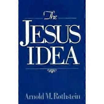 The Jesus Idea - Arnold M. Rothstein