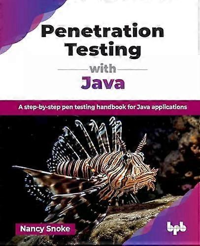 Penetration Testing With Java A Step-by-step Pen Testing Handbook For Java Appli - Nancy Snoke