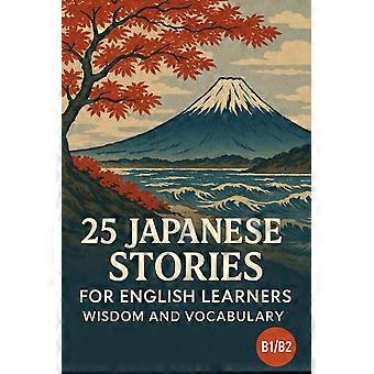 25 japanese stories for english learners wisdom and vocabulary b1b2