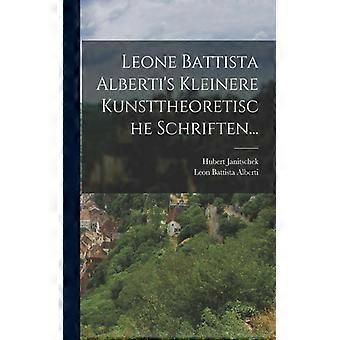 Leone Battista Alberti's Kleinere Kunsttheoretische Schriften - Leon Battista Alberti - Paperback - English Book - History