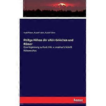 Heilige Hhen Der Alten Griechen Und Rmereine Ergnzung Zu Ferd. Frh. V. Andrian's - Rudolf Beer - Paperback - English Book - History
