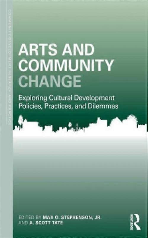 Arts And Community Change Exploring Cultural Development Policies Practices A