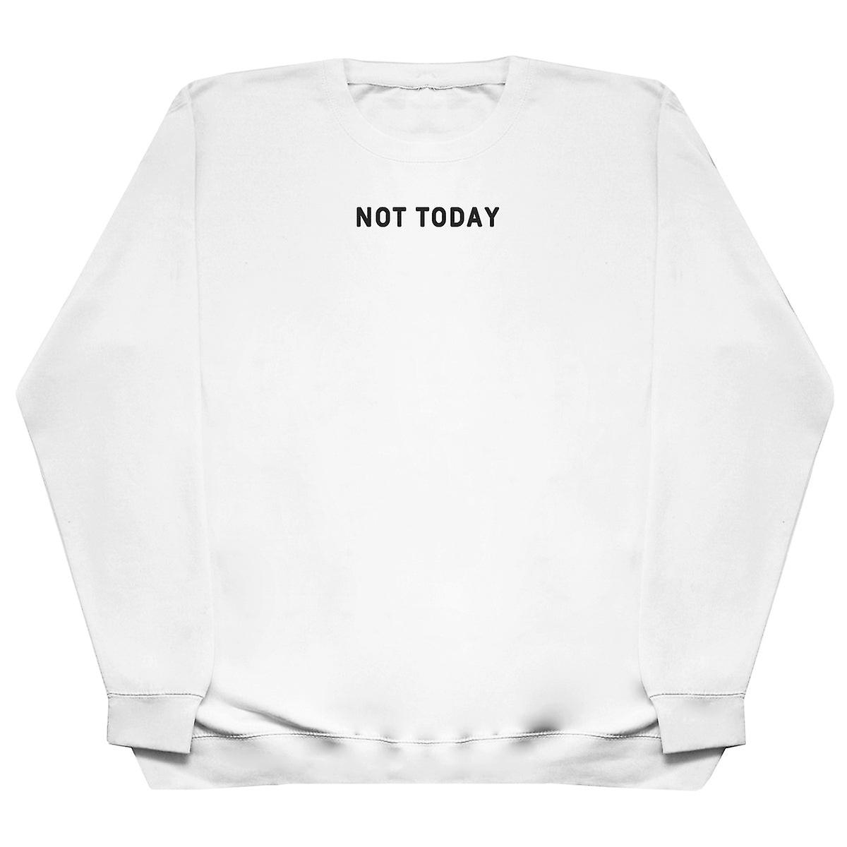 Not Today - Huge Oversized Comfy Sweater