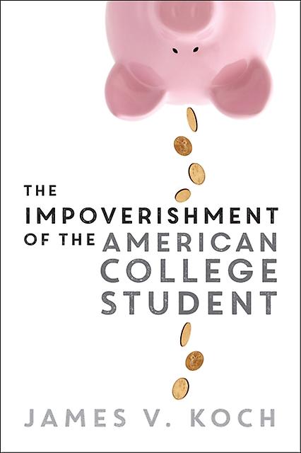 The Impoverishment Of The American College Student by James V. Koch Paperback