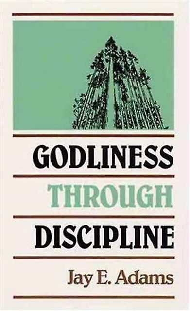 Godliness Through Discipline by J. E. Adams Hardback Book