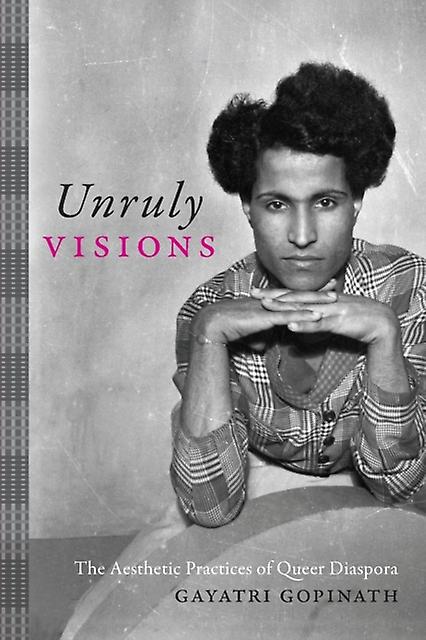 Unruly Visions by Gayatri Gopinath Paperback