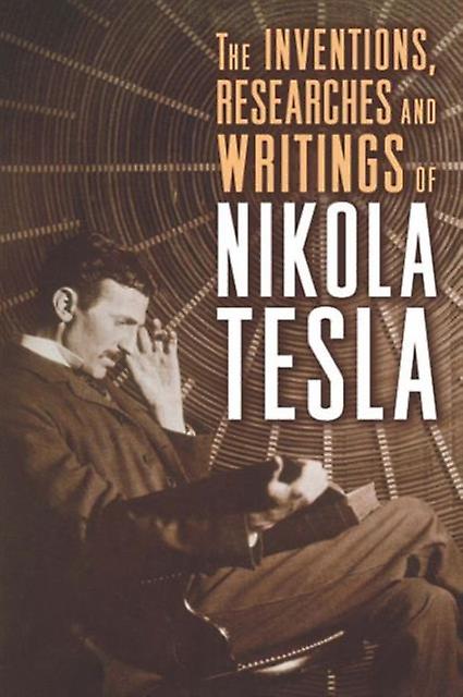 The Inventions Researches And Writings Of Nikola Tesla by Nikola Tesla Paperback