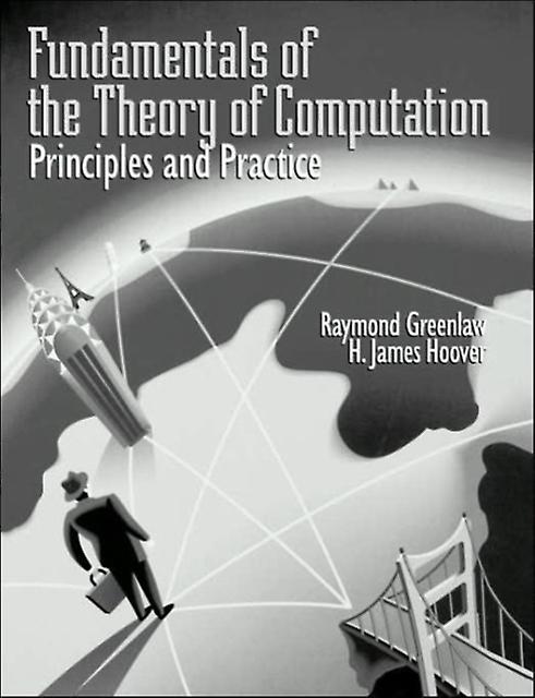 Fundamentals Of The Theory Of Computation Principles And Practice by H. James Hoover Paperback