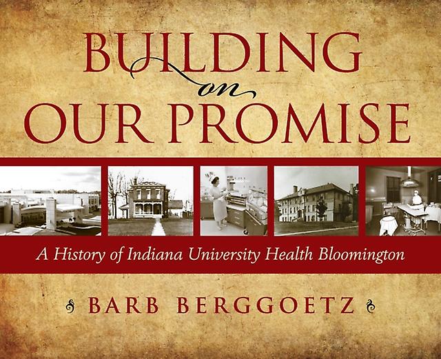 Building On Our Promise by Bloomington & Inc. & Indiana University Health Paperback Book