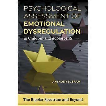 Psychological Assessment Of Emotional Dysregulation In Children And Adolescents - Anthony D. Bram
