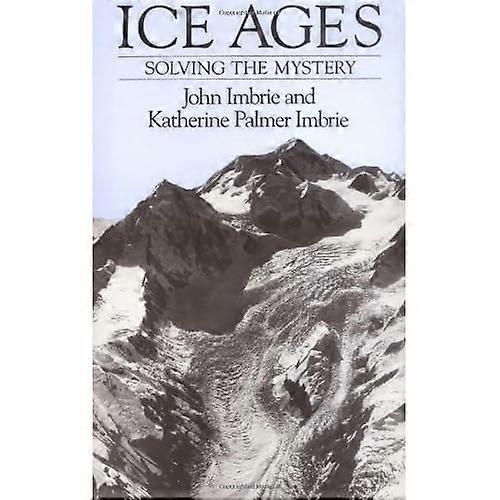 Ice Ages Solving the Mystery (Paper Only): Solving the Mystery