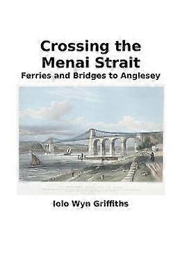 Crossing the Menai Strait Ferries and Bridges to Anglesey