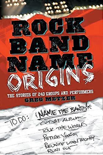 Rock Band Name Origins: The Stories of 240 Groups and Performers