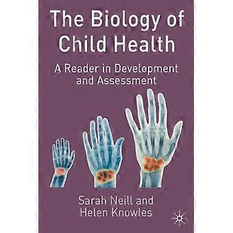 Lapsen terveyden biologia: Lukemisto kehityksestä ja arvioinnista - Sarah Neill