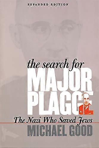 The Search for Major Plagge: The Nazi Who Saved Jews Expanded Edition
