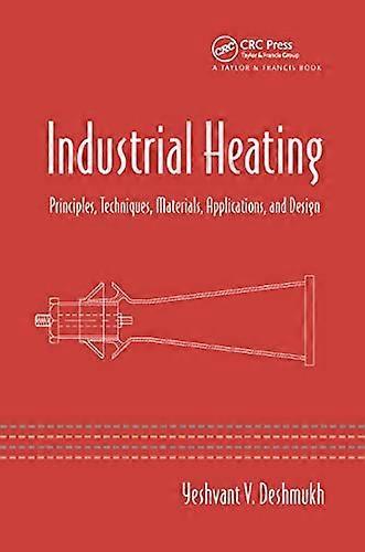 Industrial Heating: Principles, Techniques, Materials, Applications, and Design