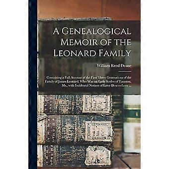 Eine genealogische Abhandlung über die Familie Leonard: Enthält eine vollständige Darstellung der ersten drei Generationen der Familie von James Leonard, der ein früher