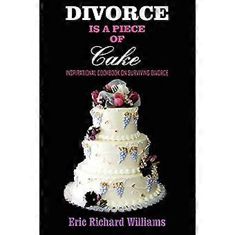 Divorce is a Piece of Cake: Livre de cuisine inspirant sur survivre au divorce