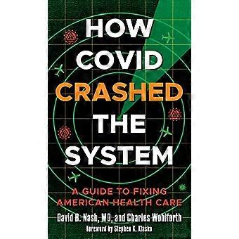 Hoe Covid het systeem crashte: een gids voor het repareren van de Amerikaanse gezondheidszorg