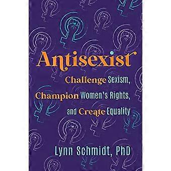 Antisexiste : Lutter contre le sexisme, défendre les droits des femmes et créer l'égalité