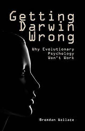 Getting Darwin Wrong: Why evolutionary psychology won't work (Societas)