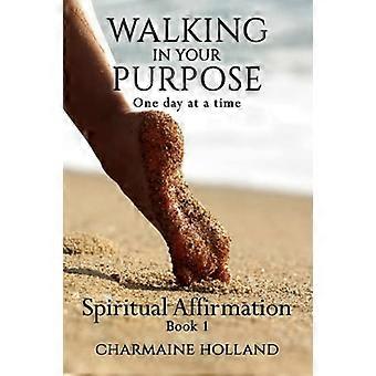 Walking in Your Purpose: One Day at a Time