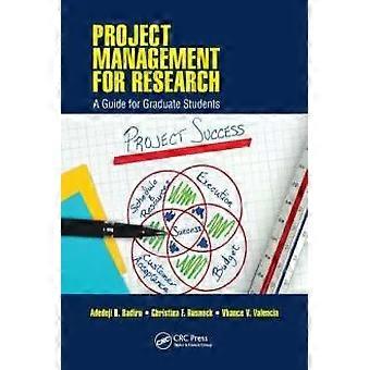Project Management For Research A Guide For Graduate Students - Adedeji B. Badiru