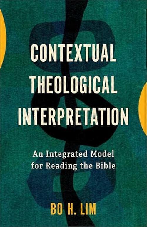 Contextual Theological Interpretation : an Integrated Model for Reading the Bible