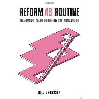 Reform as routine organizational change and stability in the modern world