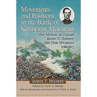 Movements and Positions in the Battle of Kennesaw Mountain The Memoir of Colonel James T. Holmes 52d Ohio Volunteer Infantry
