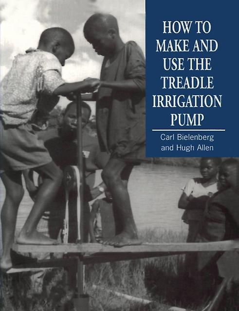 How To Make And Use The Treadle Irrigation Pump by Carl Bielenberg Paperback Book