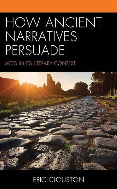 How Ancient Narratives Persuade by Eric Clouston Paperback Book